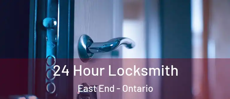 24 Hour Locksmith East End - Ontario