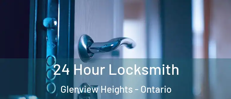 24 Hour Locksmith Glenview Heights - Ontario