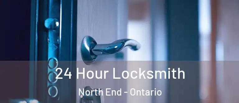 24 Hour Locksmith North End - Ontario