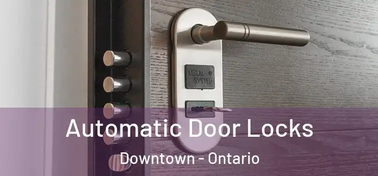 Automatic Door Locks Downtown - Ontario