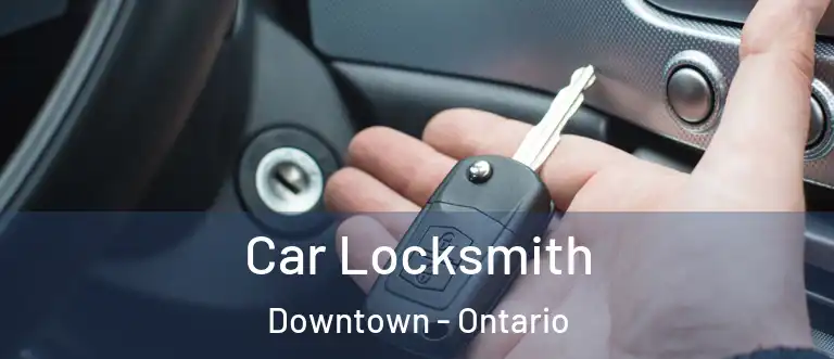 Car Locksmith Downtown - Ontario
