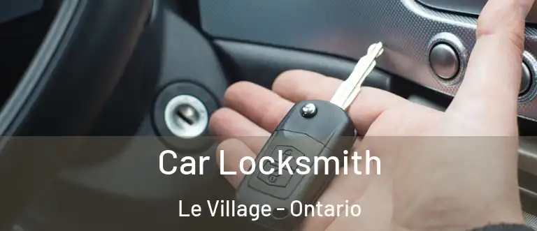 Car Locksmith Le Village - Ontario