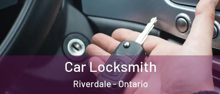 Car Locksmith Riverdale - Ontario