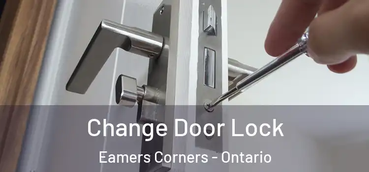 Change Door Lock Eamers Corners - Ontario