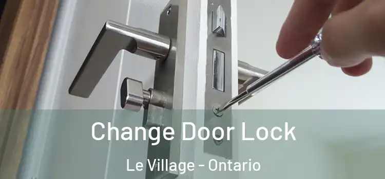 Change Door Lock Le Village - Ontario