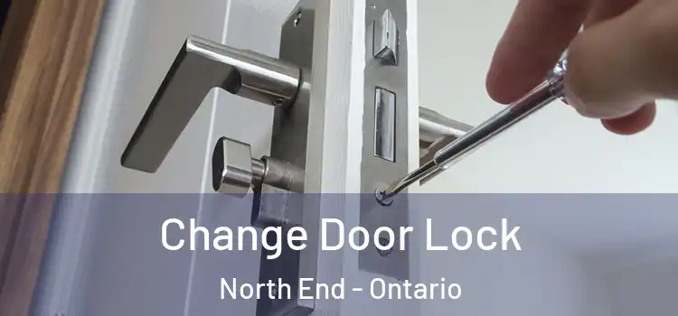 Change Door Lock North End - Ontario