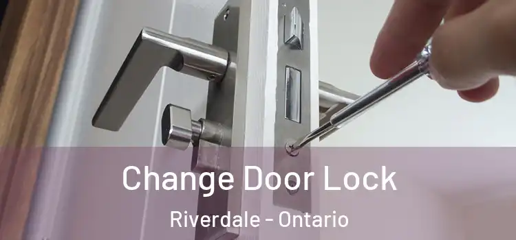 Change Door Lock Riverdale - Ontario