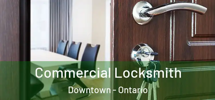 Commercial Locksmith Downtown - Ontario