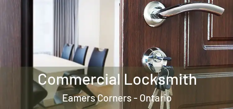 Commercial Locksmith Eamers Corners - Ontario
