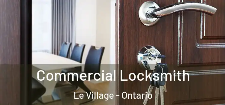 Commercial Locksmith Le Village - Ontario