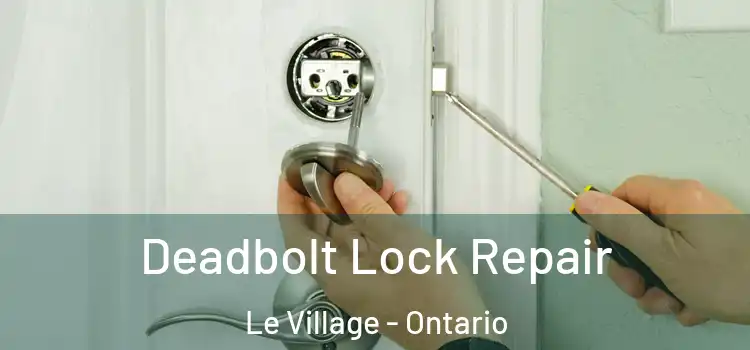 Deadbolt Lock Repair Le Village - Ontario