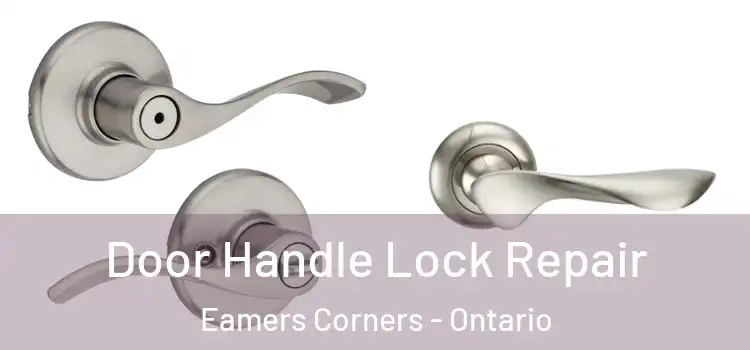 Door Handle Lock Repair Eamers Corners - Ontario