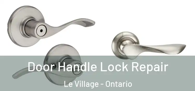 Door Handle Lock Repair Le Village - Ontario
