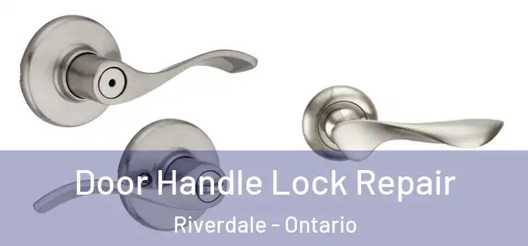 Door Handle Lock Repair Riverdale - Ontario