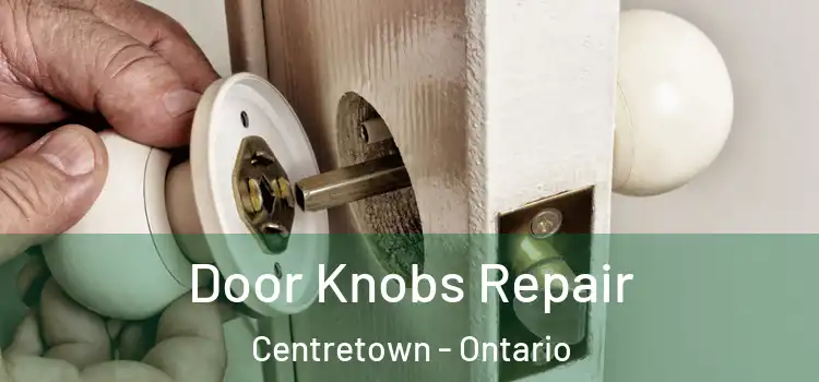 Door Knobs Repair Centretown - Ontario