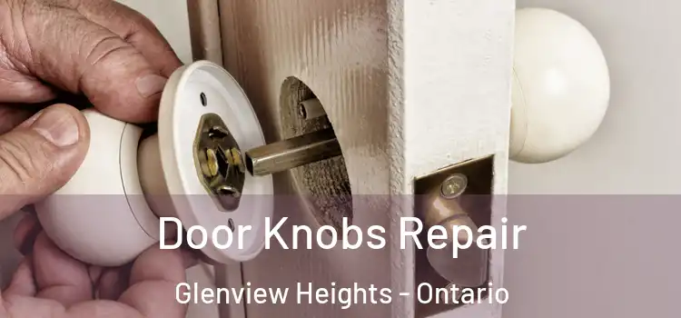 Door Knobs Repair Glenview Heights - Ontario