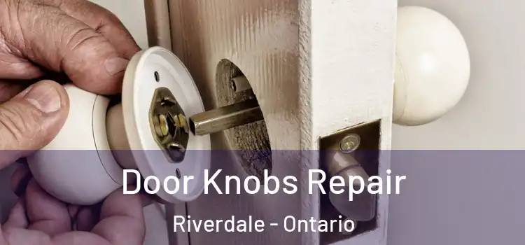 Door Knobs Repair Riverdale - Ontario