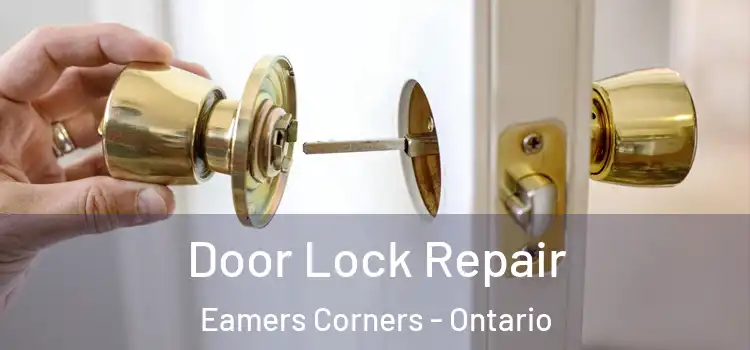 Door Lock Repair Eamers Corners - Ontario