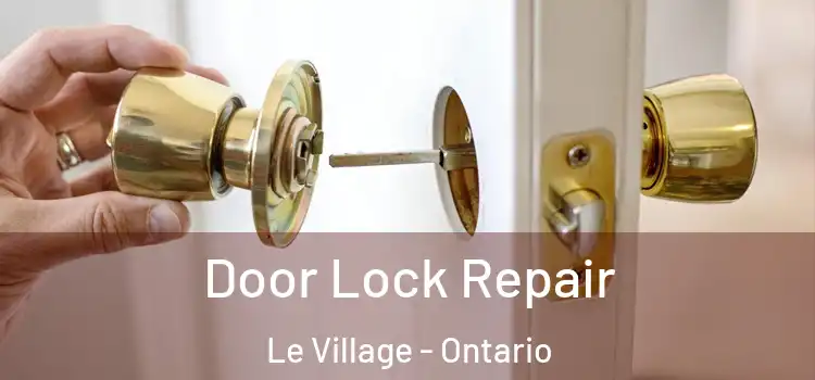 Door Lock Repair Le Village - Ontario