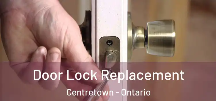 Door Lock Replacement Centretown - Ontario