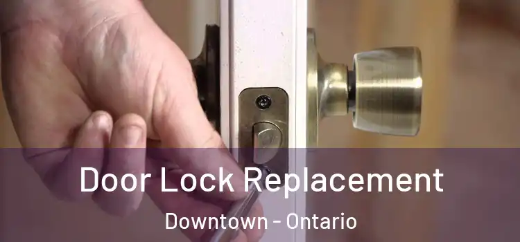 Door Lock Replacement Downtown - Ontario