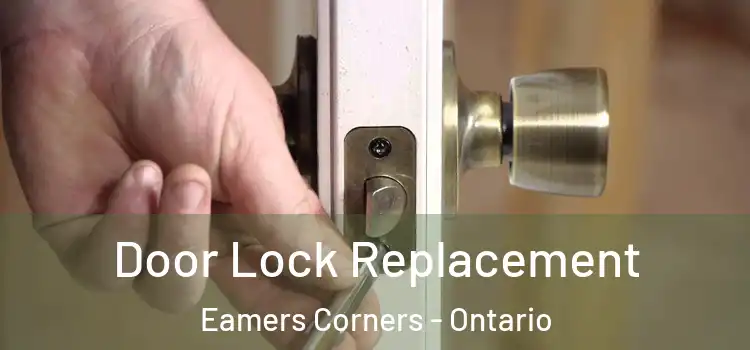 Door Lock Replacement Eamers Corners - Ontario