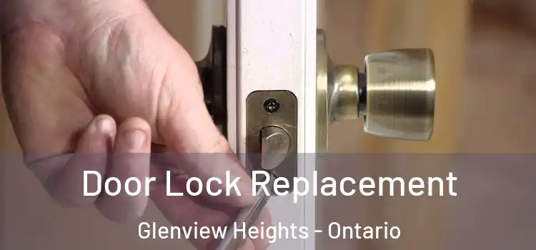 Door Lock Replacement Glenview Heights - Ontario
