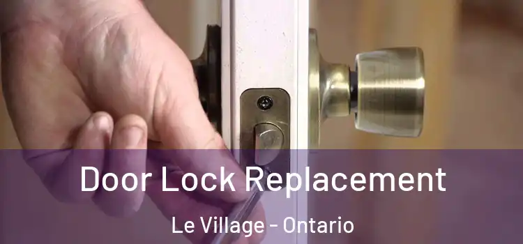 Door Lock Replacement Le Village - Ontario