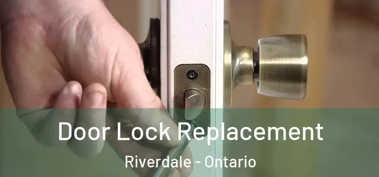 Door Lock Replacement Riverdale - Ontario
