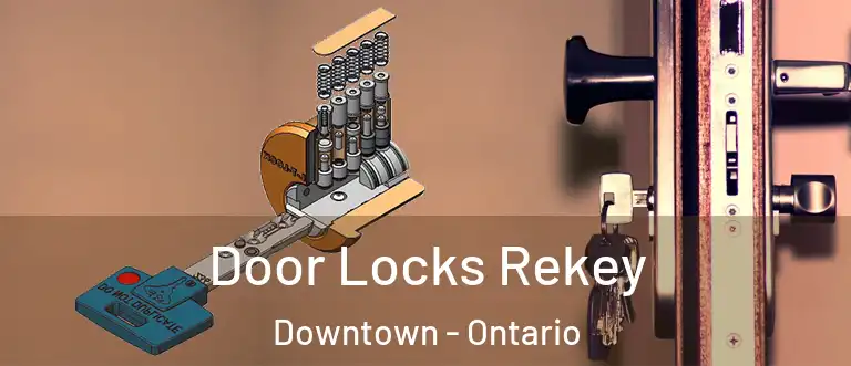 Door Locks Rekey Downtown - Ontario