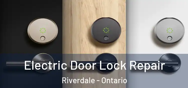 Electric Door Lock Repair Riverdale - Ontario
