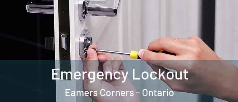 Emergency Lockout Eamers Corners - Ontario