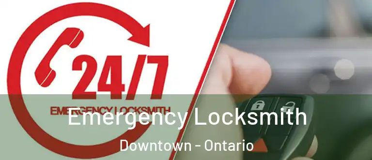 Emergency Locksmith Downtown - Ontario