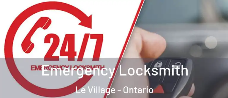 Emergency Locksmith Le Village - Ontario