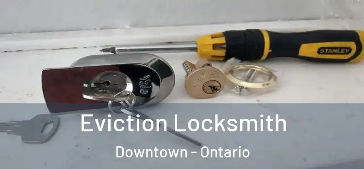 Eviction Locksmith Downtown - Ontario