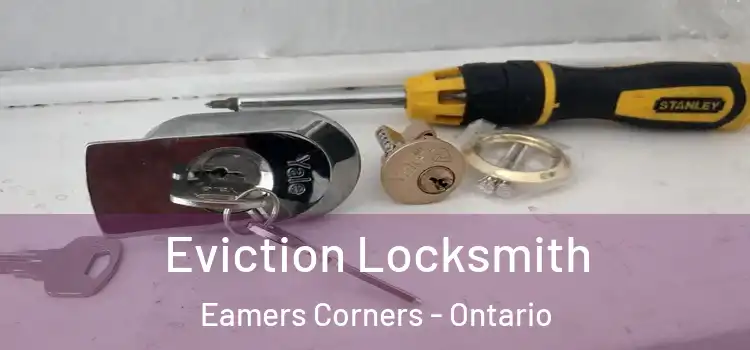 Eviction Locksmith Eamers Corners - Ontario
