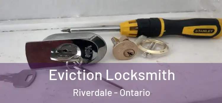 Eviction Locksmith Riverdale - Ontario