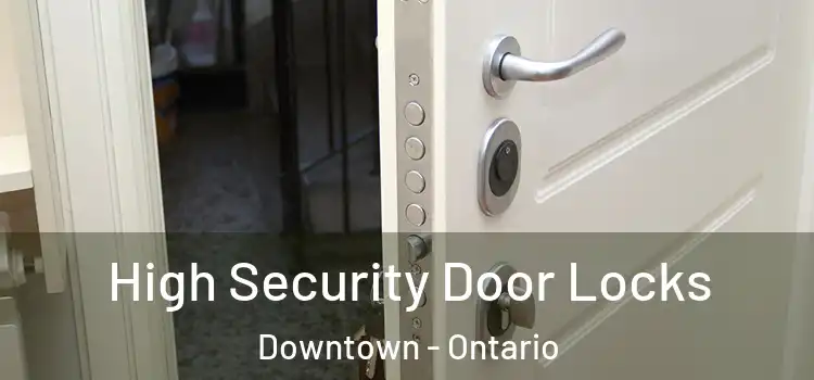 High Security Door Locks Downtown - Ontario