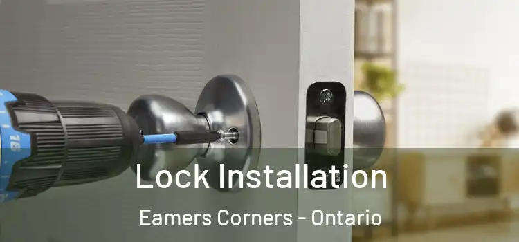 Lock Installation Eamers Corners - Ontario