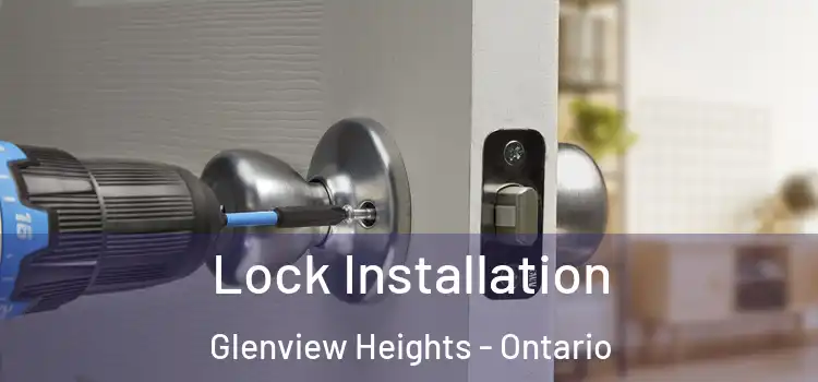 Lock Installation Glenview Heights - Ontario