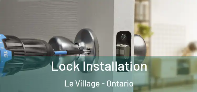 Lock Installation Le Village - Ontario