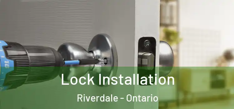 Lock Installation Riverdale - Ontario