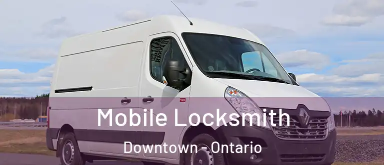 Mobile Locksmith Downtown - Ontario