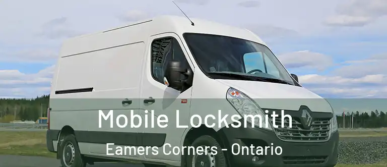 Mobile Locksmith Eamers Corners - Ontario