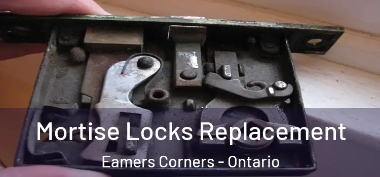 Mortise Locks Replacement Eamers Corners - Ontario