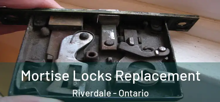 Mortise Locks Replacement Riverdale - Ontario