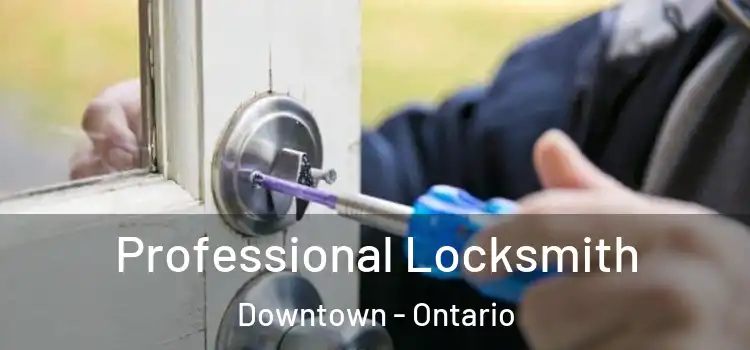 Professional Locksmith Downtown - Ontario