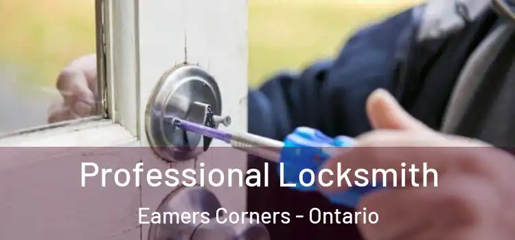 Professional Locksmith Eamers Corners - Ontario