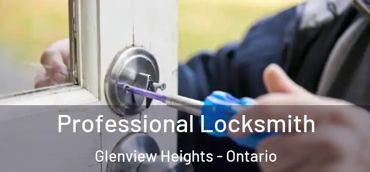 Professional Locksmith Glenview Heights - Ontario