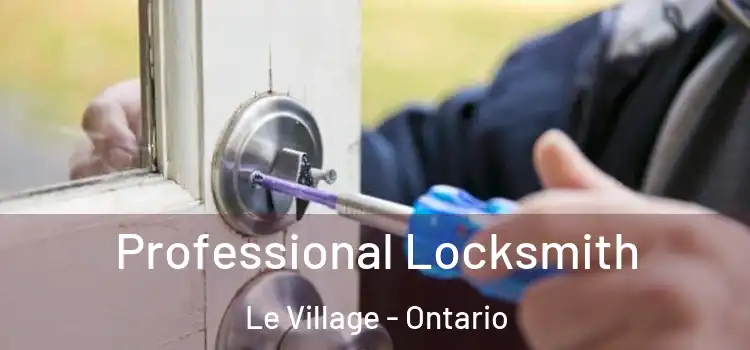 Professional Locksmith Le Village - Ontario